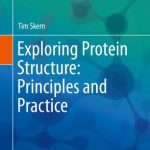 Exploring Protein Structure - Principles and Practice-Tim-Skern
